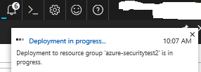 The toast notification states: “Deployment in progress … Deployment to resource group ‘azure-securitytest1’ is in progress.”